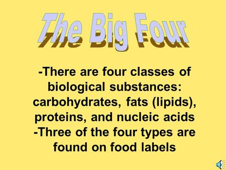 -There are four classes of biological substances: carbohydrates, fats (lipids), proteins, and nucleic acids -Three of the four types are found on food.