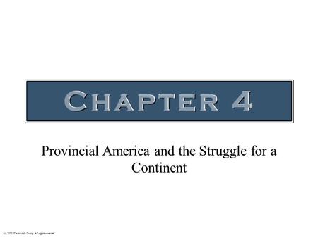 (c) 2003 Wadsworth Group All rights reserved Provincial America and the Struggle for a Continent.