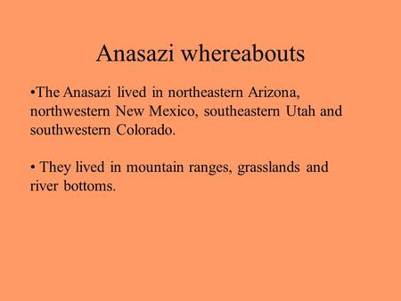 Anasazi whereabouts The Anasazi lived in northeastern Arizona,