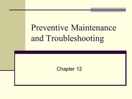 Preventive Maintenance and Troubleshooting