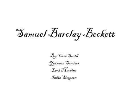 Samuel Barclay Beckett By: Cree Smith Yazmeen Sanders Lexi Mccaine India Simpson.