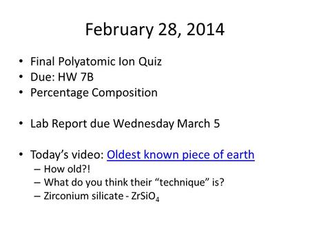 Final Polyatomic Ion Quiz Due: HW 7B Percentage Composition Lab Report due Wednesday March 5 Today’s video: Oldest known piece of earthOldest known piece.