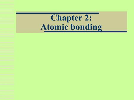 Chapter 2: Atomic bonding