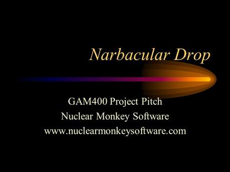 Narbacular Drop GAM400 Project Pitch Nuclear Monkey Software www.nuclearmonkeysoftware.com.