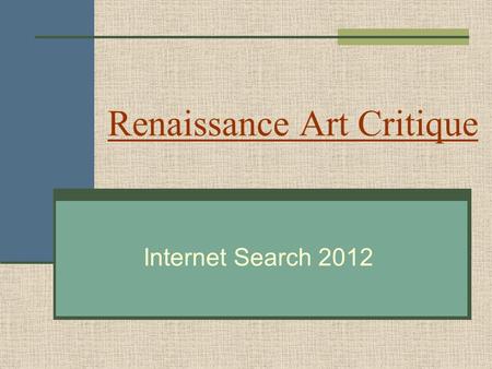 Renaissance Art Critique Internet Search 2012. Your group is assigned one work of art from the period of the Renaissance.