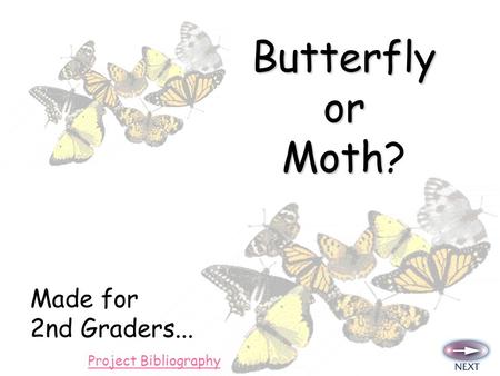 Butterfly or Moth? Made for 2nd Graders... Project Bibliography.