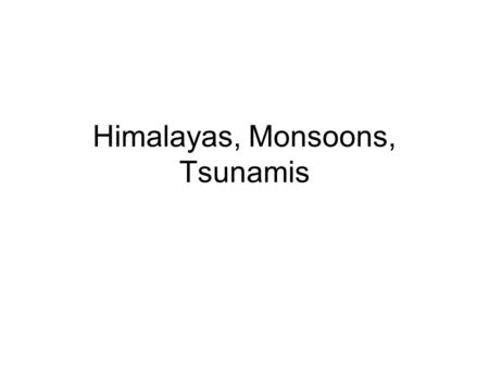 Himalayas, Monsoons, Tsunamis. Table of Contents – South Asia DateTitleLesson # 2/17Oil45 2/23Water46 2/27Israeli-Palestinian Conflict47 **South Asia**