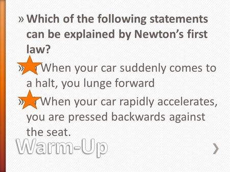 A) When your car suddenly comes to a halt, you lunge forward