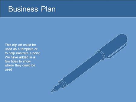 Business Plan This clip art could be used as a template or to help illustrate a point We have added in a few titles to show where they could be used.