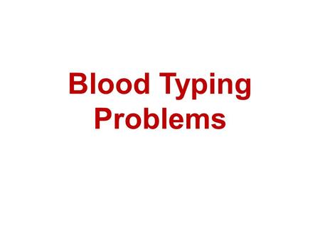 Blood Typing Problems. Blood type is inherited, just like eye color. Certain blood types are more common in certain countries. In China, over 99% of the.