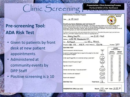 Pre-screening Tool: ADA Risk Test Given to patients by front desk at new patient appointments Administered at community events by DPP Staff Positive screening.