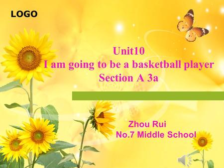 LOGO Unit10 I am going to be a basketball player Section A 3a Zhou Rui No.7 Middle School.