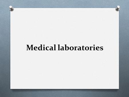 Medical laboratories.