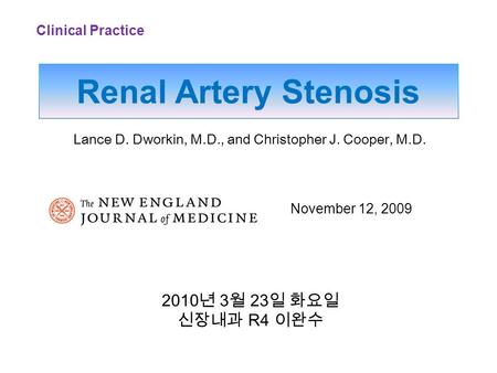 Renal Artery Stenosis November 12, 2009 Lance D. Dworkin, M.D., and Christopher J. Cooper, M.D. Clinical Practice 2010 년 3 월 23 일 화요일 신장내과 R4 이완수.