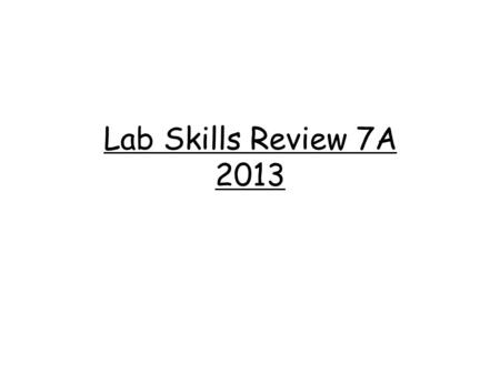 Lab Skills Review 7A 2013. 1. The problem of an experiment is in the form of a ____. Question 2. A ______ is an educated guess to the problem of the experiment.