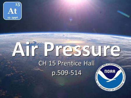 At 15 15. 3ppt Air Pressure CH 15 Prentice Hall p.509-514.