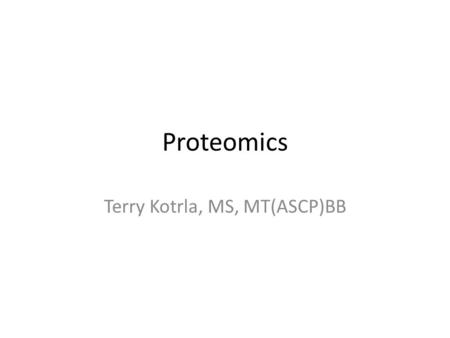 Proteomics Terry Kotrla, MS, MT(ASCP)BB. Human Genome Project Launched 1990 took 13 years Estimated 100,000 human genes would be discovered Only 20,000-25,000.