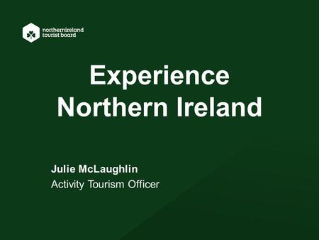 Experience Northern Ireland Julie McLaughlin Activity Tourism Officer.