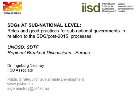 SDGs AT SUB-NATIONAL LEVEL: Roles and good practices for sub-national governments in relation to the SDG/post-2015 processes UNOSD, SDTF Regional Breakout.