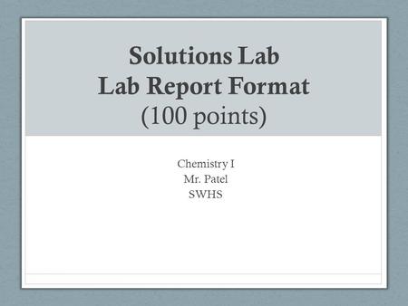 Solutions Lab Lab Report Format (100 points) Chemistry I Mr. Patel SWHS.