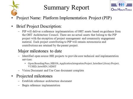 Summary Report Project Name: Platform Implementation Project (PIP) Brief Project Description: –PIP will deliver a reference implementation of OHT assets.