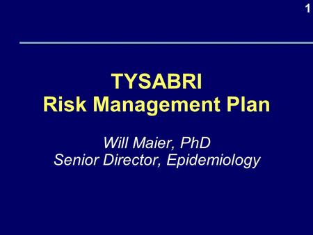 1 TYSABRI Risk Management Plan Will Maier, PhD Senior Director, Epidemiology.
