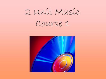 2 Unit Music Course 1. Choosing Music for the HSC? Anyone interested in music and willing to give the subject a try can do well in this course. It just.