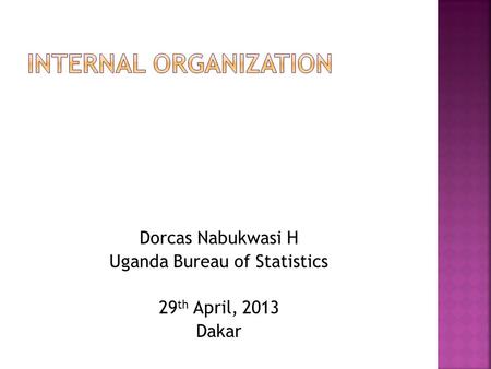 Dorcas Nabukwasi H Uganda Bureau of Statistics 29 th April, 2013 Dakar.