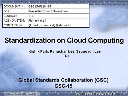DOCUMENT #:GSC15-PLEN-64 FOR:Presentation or Information SOURCE:TTA AGENDA ITEM:Plenary 6.14 CONTACT(S):{kipark, chan, Kishik Park, Kangchan.