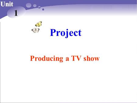 Project Unit 1 Producing a TV show Many animals are of great help to our daily lives or make great contributions to the development of science and technology.