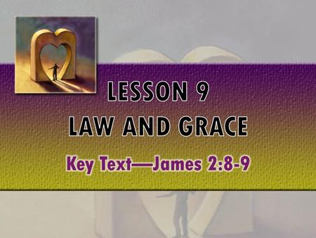 Key Text: James 2:8-12— “If ye fulfil the royal law according to the scripture, Thou shalt love thy neighbour as thyself, ye do well: But if ye have respect.