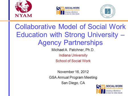 Collaborative Model of Social Work Education with Strong University – Agency Partnerships Michael A. Patchner, Ph.D. Indiana University School of Social.