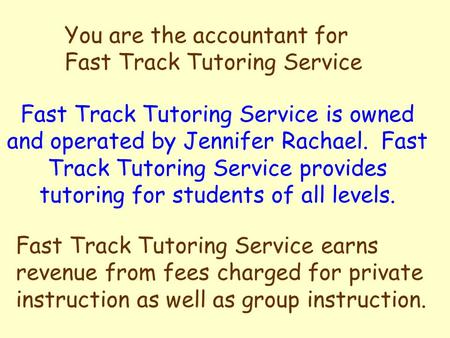 You are the accountant for Fast Track Tutoring Service
