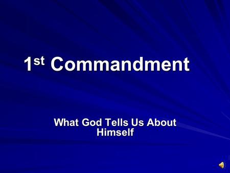 1 st Commandment What God Tells Us About Himself.