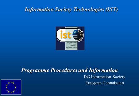 Programme Procedures and Information Information Society Technologies (IST) DG Information Society European Commission.