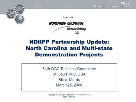 Copyright © 2008, Open Geospatial Consortium, Inc., All Rights Reserved. NDIIPP Partnership Update: North Carolina and Multi-state Demonstration Projects.
