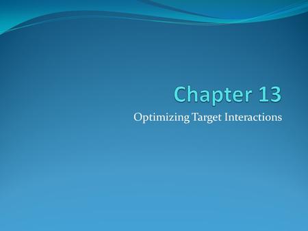 Optimizing Target Interactions