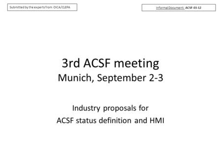 3rd ACSF meeting Munich, September 2-3 Industry proposals for ACSF status definition and HMI Informal Document: ACSF-03-12 Submitted by the experts from.