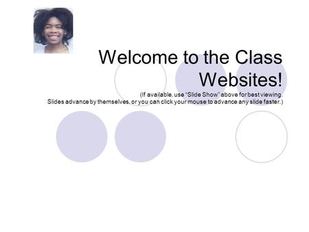Welcome to the Class Websites! (If available, use “Slide Show” above for best viewing. Slides advance by themselves, or you can click your mouse to advance.