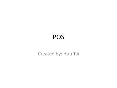 POS Created by: Huu Tai. Project Scope The restaurant or fast food The electronics store The supermarket.