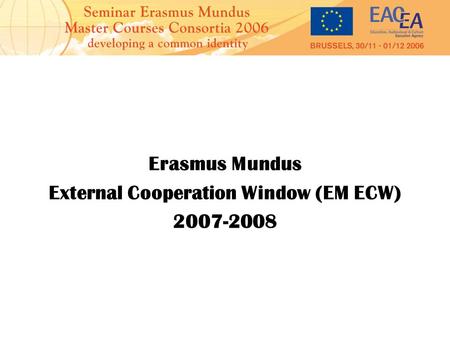 Erasmus Mundus External Cooperation Window (EM ECW) 2007-2008.