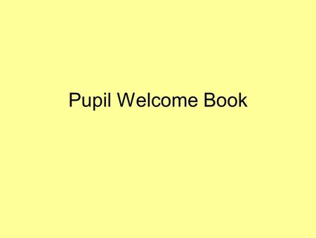 Pupil Welcome Book. The Pupil Welcome Book – an introduction Pupils who speak English as an additional language come to Devon for a variety of reasons.