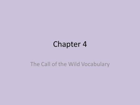 Chapter 4 The Call of the Wild Vocabulary. Review of Chapter 3 Chapter III The Law of Club and Fang Buck learned to live by his instincts in the Northland.
