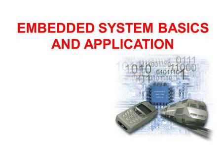 EMBEDDED SYSTEM BASICS AND APPLICATION
