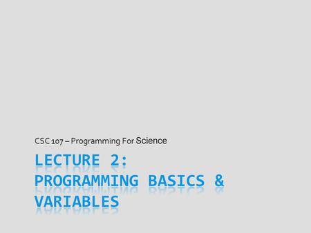 CSC 107 – Programming For Science. Announcements.