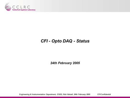 Engineering & Instrumentation Department, ESDG, Rob Halsall, 24th February 2005CFI/Confidential CFI - Opto DAQ - Status 24th February 2005.