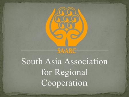 South Asia Association for Regional Cooperatio n.