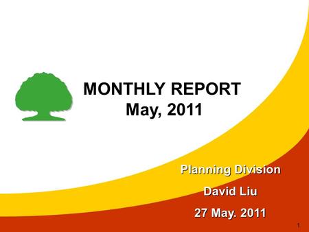 1 MONTHLY REPORT May, 2011 May, 2011 Planning Division David Liu 27 May. 2011.