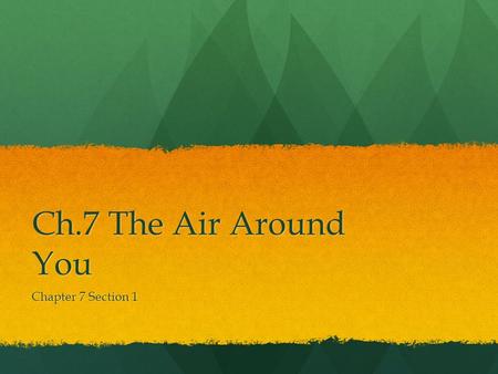 Ch.7 The Air Around You Chapter 7 Section 1.