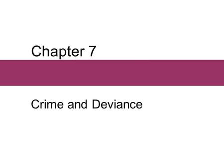 Chapter 7 Crime and Deviance.